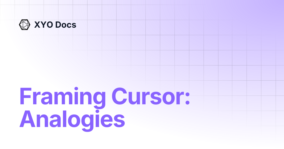 Framing Cursor: Analogies | XYO Docs